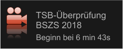 TSB-Überprüfung  BSZS 2018 Beginn bei 6 min 43s